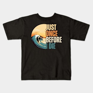 just once before i die surf lovers Kids T-Shirt